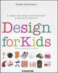Design for kids. Il meglio del design internazionale a misura di bambino - Phyllis Richardson - Libro De Agostini 2009 | Libraccio.it