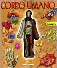 Il corpo umano. Ediz. illustrata  - Libro De Agostini 2009, I modellini | Libraccio.it