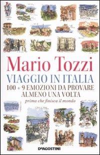 Viaggio in Italia. 100 + 9 emozioni da provare almeno una volta. Prima che finisca il mondo - Mario Tozzi - Libro De Agostini 2009 | Libraccio.it