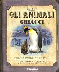 Gli animali dei ghiacci. Ediz. illustrata - Nancy Honovich - Libro De Agostini 2009, Mondo Safari | Libraccio.it