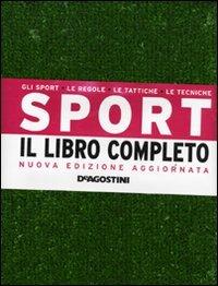 Sport. Il libro completo. Gli sport, le regole, le tattiche, le tecniche. Ediz. illustrata  - Libro De Agostini 2009 | Libraccio.it
