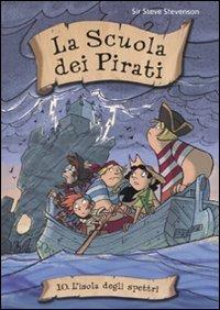 L' isola degli spettri. La scuola dei pirati. Vol. 10 - Sir Steve Stevenson - Libro De Agostini 2009 | Libraccio.it