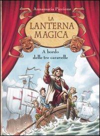 A bordo delle tre caravelle - Annamaria Piccione - Libro De Agostini 2009, La lanterna magica | Libraccio.it