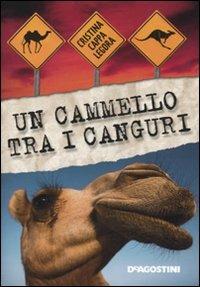 Un cammello tra i canguri - Cristina Cappa Legora - Libro De Agostini 2010 | Libraccio.it