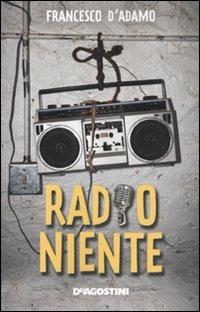 Radio niente - Francesco D'Adamo - Libro De Agostini 2010, Le gemme | Libraccio.it