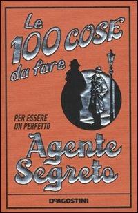Le 100 cose da fare per essere un perfetto agente segreto. Ediz. illustrata - Martin Oliver - Libro De Agostini 2010, Il grillo parlante | Libraccio.it