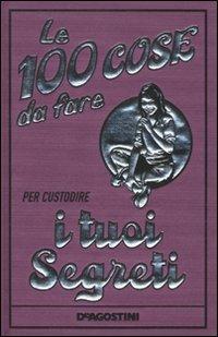 Le 100 cose da fare per custodire i tuoi segreti. Ediz. illustrata - Gemma Reece - Libro De Agostini 2010, Il grillo parlante | Libraccio.it