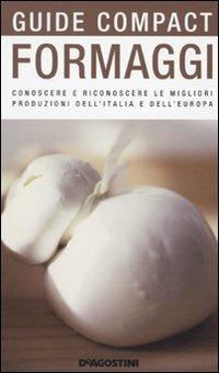 Formaggi. Conoscere e riconoscere le migliori produzioni dell'Italia e dell'Europa - Fabiano Guatteri - Libro De Agostini 2010, Guide compact | Libraccio.it