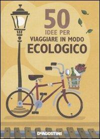 50 idee per viaggiare in modo ecologico - Siân Berry - Libro De Agostini 2010 | Libraccio.it