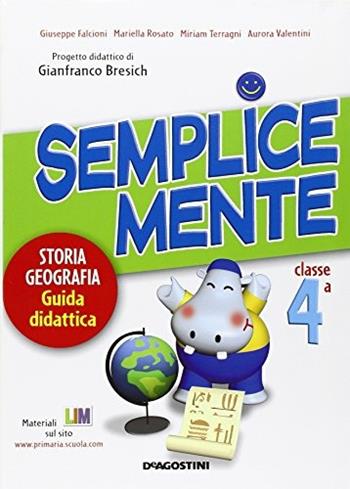 Semplicemente. Storia e geografia. Guida didattica. Per la 4ª classe elementare - Gianfranco Bresich - Libro De Agostini Scuola 2010 | Libraccio.it