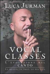 Vocal classes. L'evoluzione del canto - Luca Jurman - Libro De Agostini 2010 | Libraccio.it