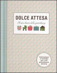 Dolce attesa. Il mio diario della gravidanza  - Libro De Agostini 2010 | Libraccio.it