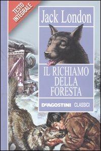 Il richiamo della foresta. Ediz. integrale - Jack London - Libro De Agostini 2010, Classici | Libraccio.it