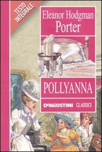 Pollyanna. Ediz. integrale - Eleanor Porter - Libro De Agostini 2010, Classici | Libraccio.it