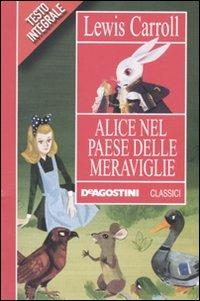 Alice nel paese delle meraviglie - Lewis Carroll - Libro De Agostini 2010, Classici | Libraccio.it
