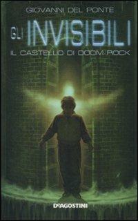 Il castello di Doom Rock. Gli Invisibili - Giovanni Del Ponte - Libro De Agostini 2010 | Libraccio.it