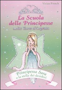 Principessa Sara e la stella dei desideri. La scuola delle principesse nela Torre d'Argento. Ediz. illustrata. Vol. 12 - Vivian French - Libro De Agostini 2010 | Libraccio.it