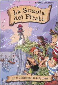 Il rapimento di Lady Lydia. La scuola dei pirati. Ediz. illustrata. Vol. 12 - Sir Steve Stevenson - Libro De Agostini 2010 | Libraccio.it