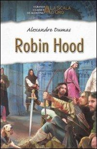 Robin Hood. Ediz. illustrata - Alexandre Dumas - Libro De Agostini 2010, La scala d'oro | Libraccio.it