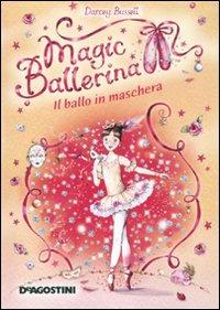Il ballo in maschera. Magic ballerina. Vol. 3 - Darcey Bussell - Libro De Agostini 2010 | Libraccio.it