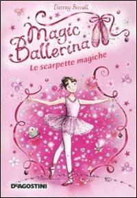 Le scarpette magiche. Magic ballerina. Vol. 1 - Darcey Bussell - Libro De Agostini 2010 | Libraccio.it
