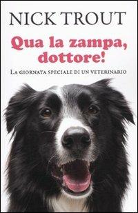 Qua la zampa dottore! La giornata speciale di un veterinario - Nick Trout - Libro De Agostini 2010 | Libraccio.it