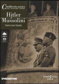 Hitler e Mussolini. L'amicizia fatale. DVD. Con libro  - Libro De Agostini 2010, Cinelibreria storica. Eventi, pers., cost | Libraccio.it