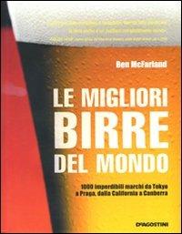 Le migliori birre del mondo - Ben MacFarland - Libro De Agostini 2010 | Libraccio.it