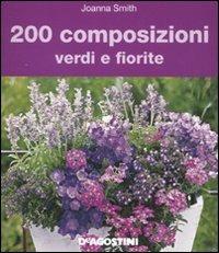 200 composizioni verdi e fiorite - Joanna Smith - Libro De Agostini 2011 | Libraccio.it