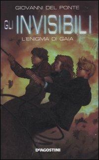 L' enigma di Gaia. Gli Invisibili - Giovanni Del Ponte - Libro De Agostini 2010 | Libraccio.it