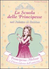Principessa Melissa e il braccialetto dell'amicizia. La scuola delle principesse nel palazzo di Rubino. Ediz. illustrata. Vol. 14 - Vivian French - Libro De Agostini 2010 | Libraccio.it