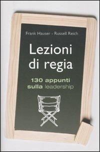 Lezioni di regia. 130 appunti sulla leadership - Franz Hauser, Russell Reich - Libro De Agostini 2010 | Libraccio.it