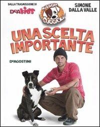 Una scelta importante. Missione cuccioli - Simone Dalla Valle - Libro De Agostini 2010 | Libraccio.it