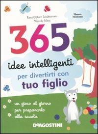 365 idee intelligenti per divertirti con tuo figlio. Ediz. illustrata - Roni Cohen Leiderman, Wendy Masi - Libro De Agostini 2011 | Libraccio.it