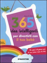 365 idee intelligenti per divertirti con il tuo bebè - Susan E. Davis - Libro De Agostini 2011 | Libraccio.it