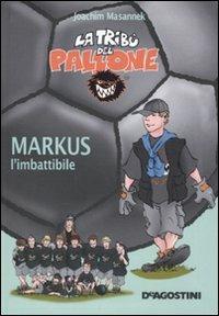 Markus l'imbattibile - Joachim Masannek - Libro De Agostini 2010, La tribù del pallone | Libraccio.it