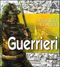Guerrieri. Sacrificio e onore  - Libro De Agostini 2011, Infinity | Libraccio.it