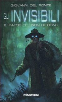 Il paese del non ritorno. Gli Invisibili - Giovanni Del Ponte - Libro De Agostini 2011 | Libraccio.it