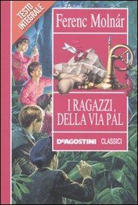 I ragazzi di via Pál. Ediz. integrale - Ferenc Molnár - Libro De Agostini 2011, Classici | Libraccio.it