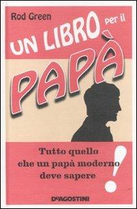 Un libro per il papà - Rod Green - Libro De Agostini 2011 | Libraccio.it
