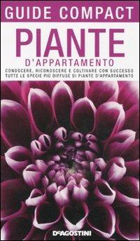 Piante d'appartamento. Conoscere, riconoscere e coltivare con successo tutte le specie più diffuse di piante d'appartamento  - Libro De Agostini 2011, Guide compact | Libraccio.it