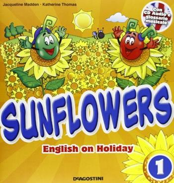Sunflowers. English on holiday. Con Miniguida genitori. Per la 1ª classe elementare. Con CD Audio - Jacqueline Madden, Katherine Thomas - Libro De Agostini Scuola 2011 | Libraccio.it