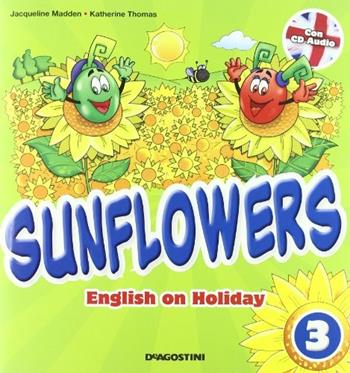 Sunflowers. English on holiday. Con Miniguida genitori. Per la 3ª classe elementare. Con CD Audio - Jacqueline Madden, Katherine Thomas - Libro De Agostini Scuola 2011 | Libraccio.it
