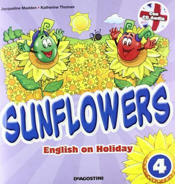 Sunflowers. English on holiday. Con Miniguida genitori. Per la 4ª classe elementare. Con CD Audio - Jacqueline Madden, Katherine Thomas - Libro De Agostini Scuola 2011 | Libraccio.it