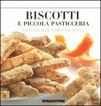 Biscotti e piccola pasticceria. Gustosi bocconcini dolci  - Libro De Agostini 2011 | Libraccio.it