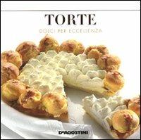Torte. Dolci per eccellenza  - Libro De Agostini 2011 | Libraccio.it