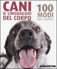 Cani. Il linguaggio del corpo. 100 modi per capirli - Trevor Warner - Libro De Agostini 2011 | Libraccio.it