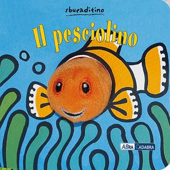 Il pesciolino. Ediz. illustrata - Klaartje Van der Put - Libro ABraCadabra 2011 | Libraccio.it