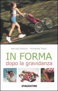 In forma dopo la gravidanza - Patrizia Scalvini, Fernanda Tosco - Libro De Agostini 2011 | Libraccio.it
