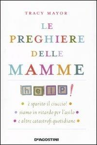 Le preghiere delle mamme - Tracy Mayor - Libro De Agostini 2011 | Libraccio.it